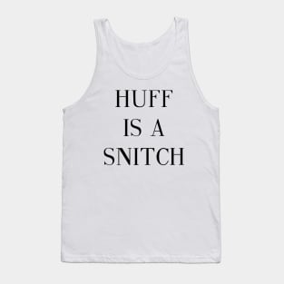 Huff Is A Snitch Tank Top